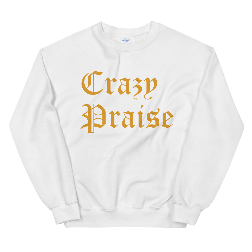 Christian Clothing White Sweatshirt with Gold Crazy Praise Lettering