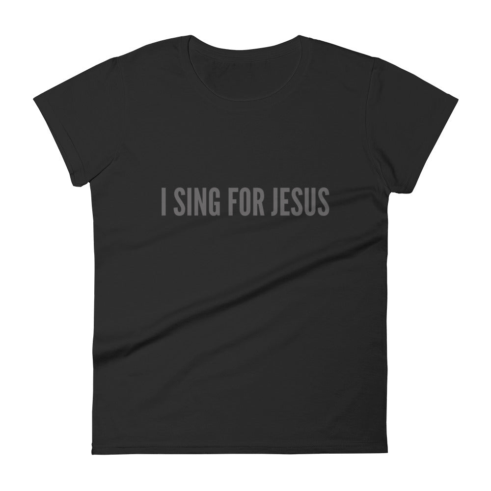 Christian Womens's Fitted Tees Black With I Sing For Jesus Text In Grey