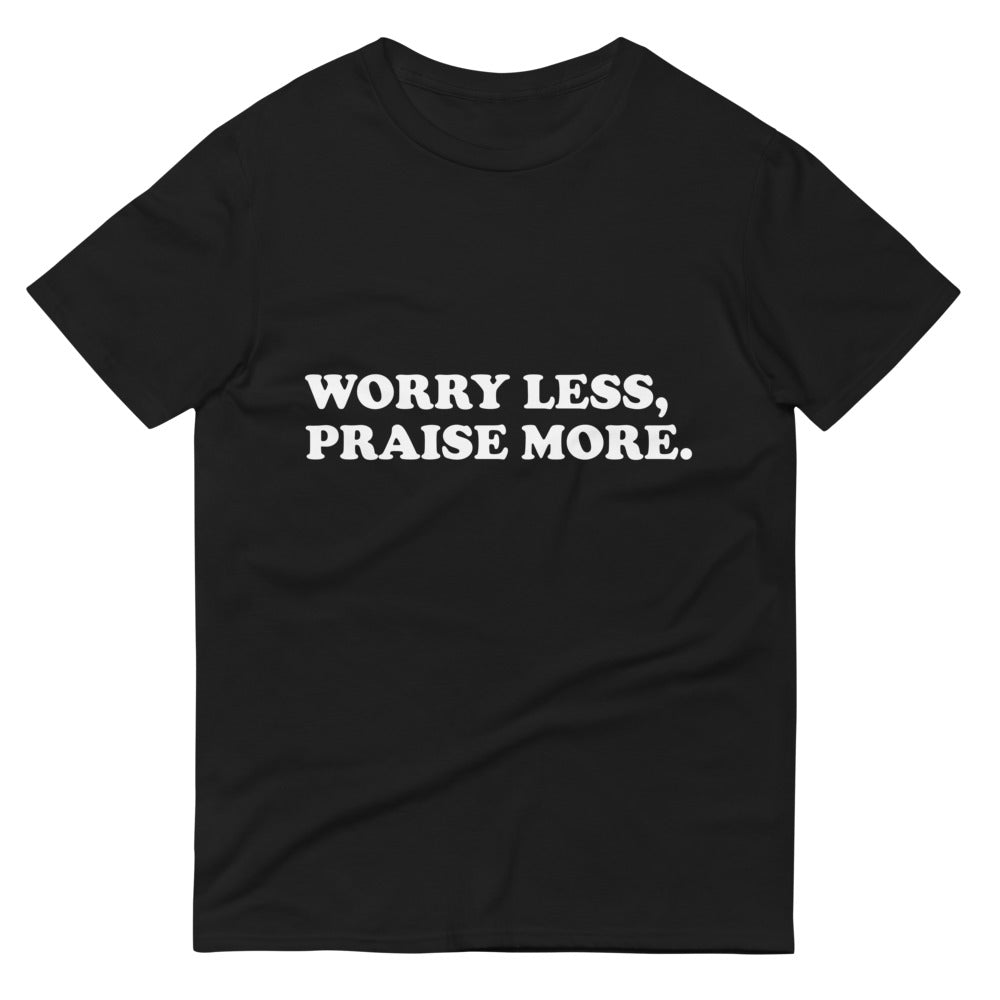 Worry Less Praise More T-Shirt