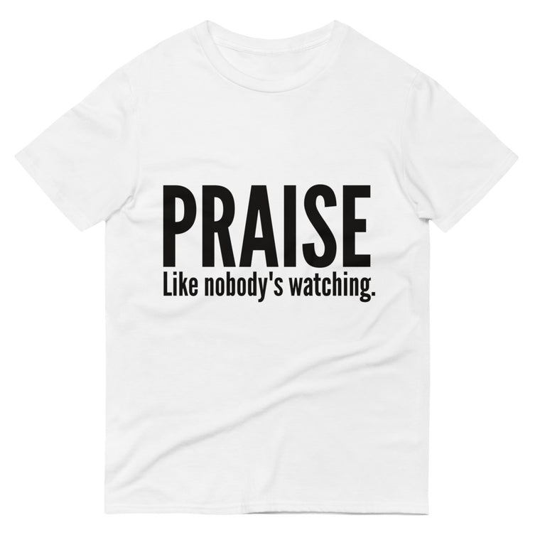 Praise Like Nobody's Watching T-Shirt