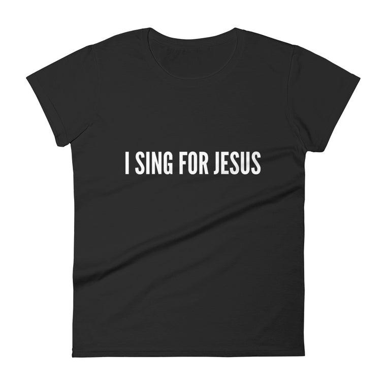 I Sing For Jesus Fitted Women's T-shirt